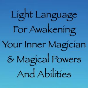 light language for awakening your inner magician & magical abilities - channeled by daniel scranton channeler of archangel michael