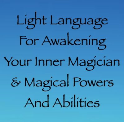 light language for awakening your inner magician & magical abilities - channeled by daniel scranton channeler of archangel michael