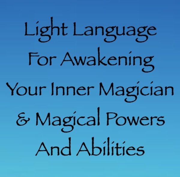 light language for awakening your inner magician & magical abilities - channeled by daniel scranton channeler of archangel michael