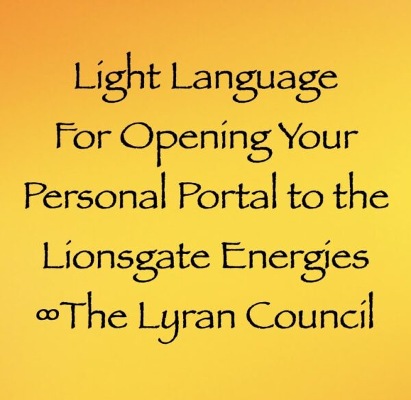 light language for opening your personal portal to the lionsgate energies - the lyran council - channeled by daniel scranton channeler of archangel michael