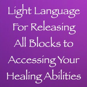 light language for relesasing all blocks to accessing your healing abilities channeled by Daniel Scranton