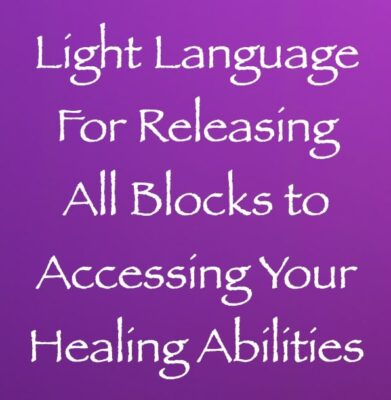 light language for relesasing all blocks to accessing your healing abilities channeled by Daniel Scranton