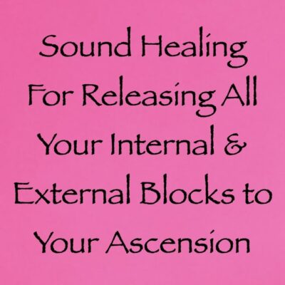 sound healing for releasing all your internal & external blocks to your ascension - channeled by daniel scranton channeler of arcturian council
