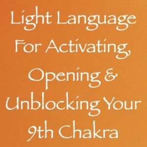 light language for activating, opening & unblocking your 9th chakra - channeled by daniel scranton channeler of archangel michael