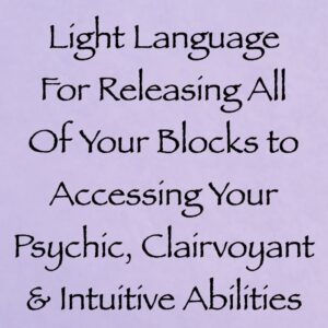 light language for releasing all of your blocks to accessing your psychic, clairvoyant & intuitive abilites - channeled by daniel scranton channeler of arcturians