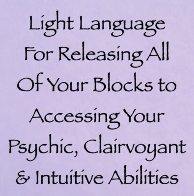 light language for releasing all of your blocks to accessing your psychic, clairvoyant & intuitive abilites - channeled by daniel scranton channeler of arcturians