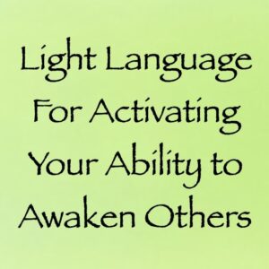 light language for activating your ability to awaken others - channeled by daniel scranton channeler of aliens