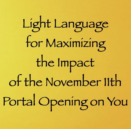 light language for maximizing the impact of the november 11th portal opening on you - the 9th dimensional arcturian council - channeled by daniel scranton channeler of arcturians