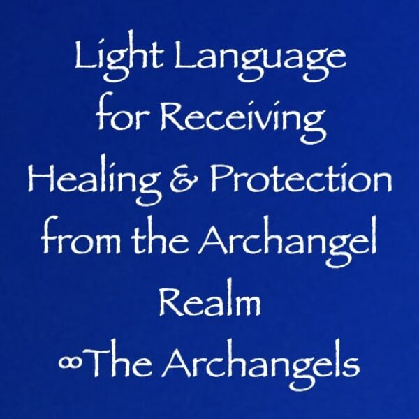 Light Language for Receiving Healing & Protection from the Archangel Realm ∞The Archangels ∞ Pay What You Want