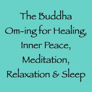 the buddha om-ing for healing, inner peace, relaxation, meditation & sleep - channeled by daniel scranton channeler of aliens