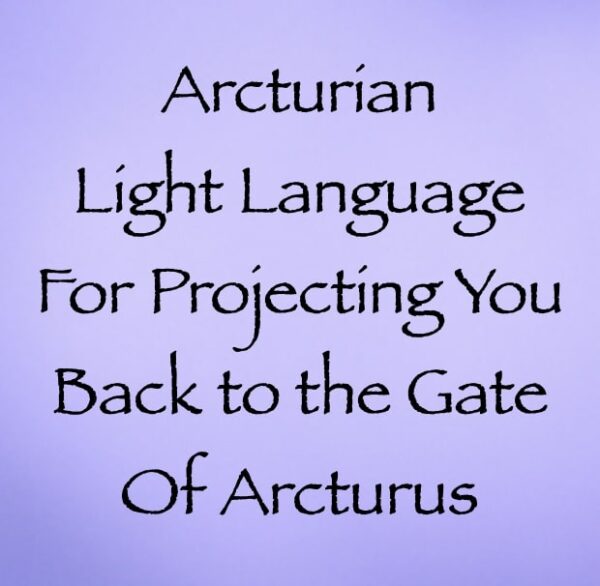 arcturian light langauge for projecting back to the gate of arcturus - channeled by daniel scranton channeler of aliens
