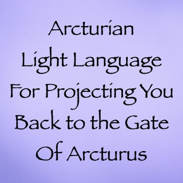 Arcturian Light Language for Projecting You Back to the Gate Of Arcturus ∞ Pay What You Want