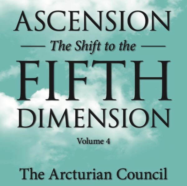 ascension - the shift to the fifth dimension volume 4 - ebook - the 9th dimensional arcturian council - channeled by daniel scranton channeler of aliens