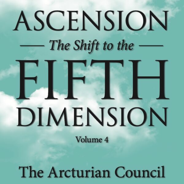 Ascension: The Shift to the 5th Dimension Vol. 4 - by The 9D Arcturian Council ∞ Pay What You Want