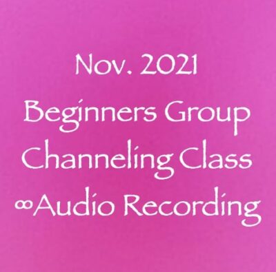 november 2021 beginners group channeling class - audio recording - with dhanneler daniel scranton