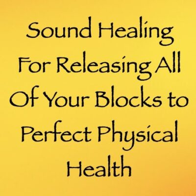 sound healing for releasing all of your blocks to perfect physical health channeled by daniel scranton