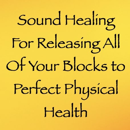 sound healing for releasing all of your blocks to perfect physical health channeled by daniel scranton