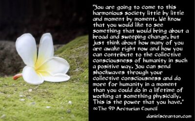 Use your power for the ascension of humankind - the 9th dimensional arcturian council - channeled by daniel scranton channeler of aliens
