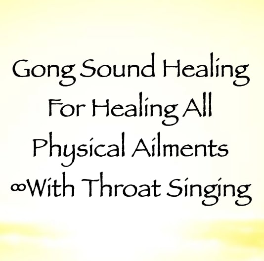 gong sound healing for healing all physical ailments - with throat singing by channeler daniel scranton