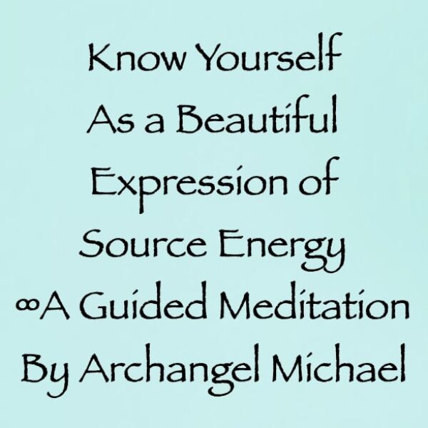 Know Yourself as a Beautiful Expression of Source Energy ∞Archangel Michael ∞ Pay What You Want