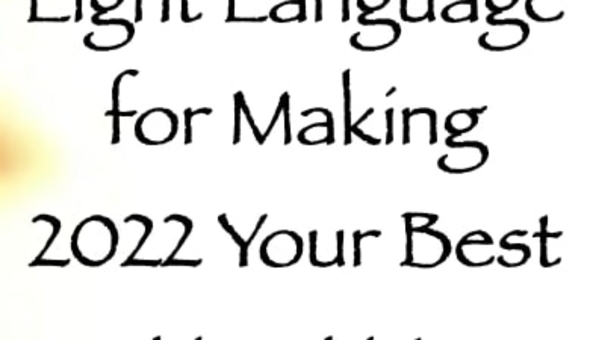 light language for making 2022 your best year yet - channeled by daniel scranton channeler of arcturians