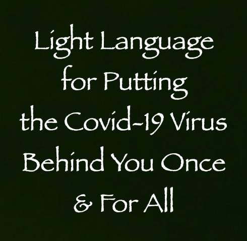 light language for putting the covid-19 virus behind you once and for all channeled by daniel scranton