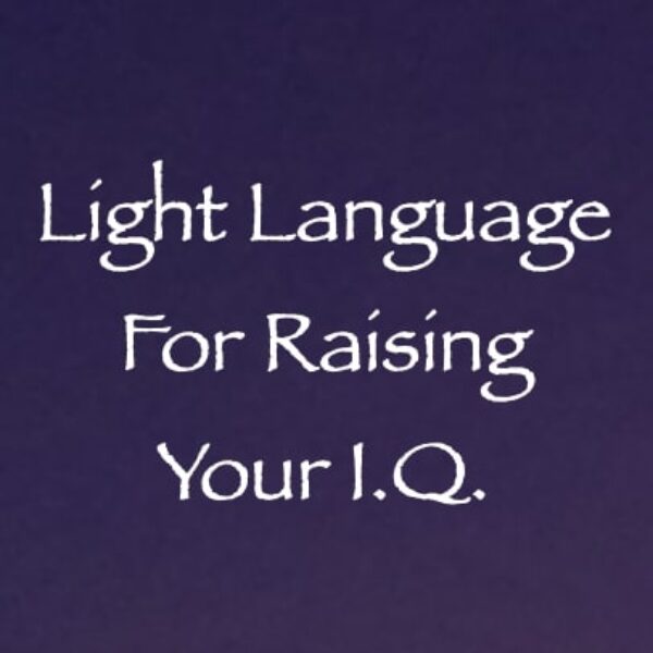 Light Language for Raising Your IQ ∞ Pay What You Want