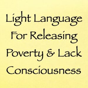 light language for releasing poverty & lack consciousness channeled by Daniel Scranton