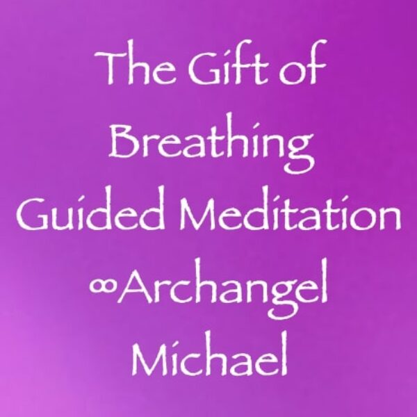 The Gift of Breathing Guided Meditation ∞Archangel Michael ∞ Pay What You Want
