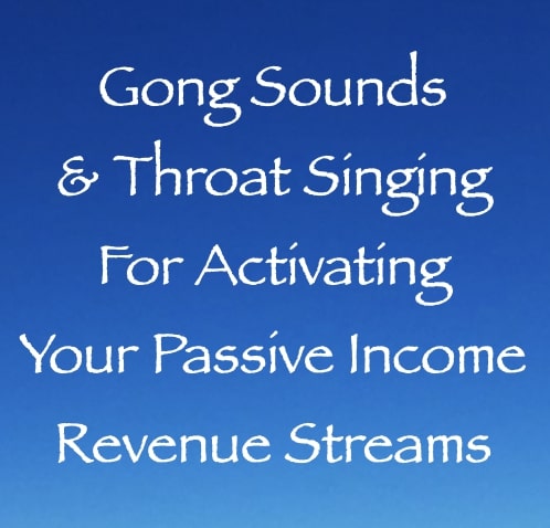 gong sounds & throat singing for activating your passive income revenue streams - channeled by daniel scranton channeler of arcturians
