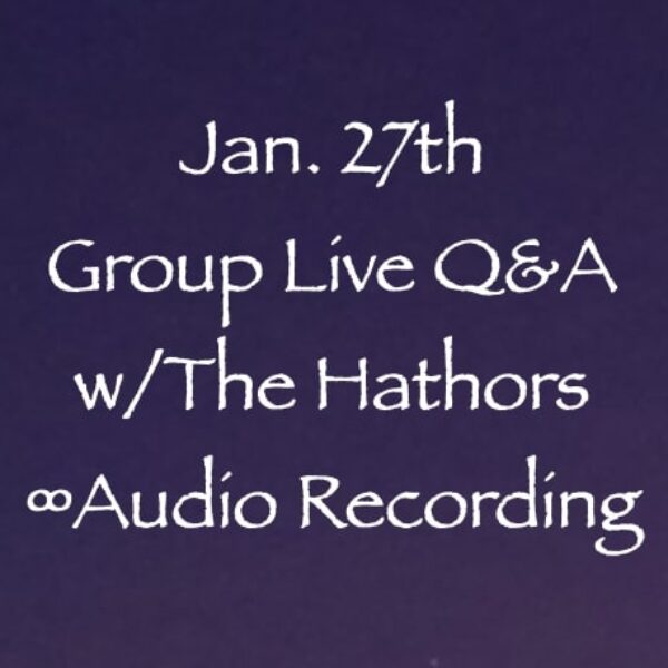 January 2022 Group Live Q&A with The Hathors ∞Audio Recording