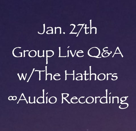 group live Q&A - jan 2022 - the hathors - channeled by daniel scranton