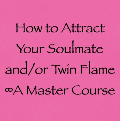 how to attract your soulmate and or twin flame - a master course with channeler daniel scranton