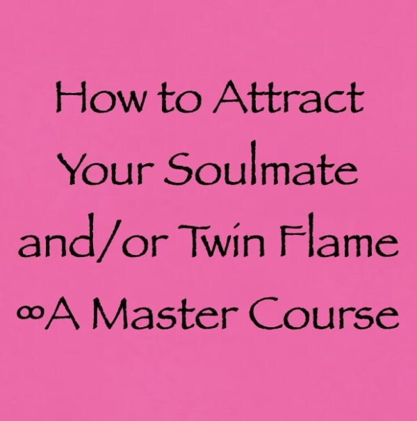 how to attract your soulmate and or twin flame - a master course with channeler daniel scranton