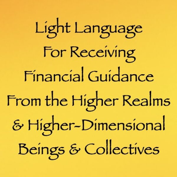 Light Language for Receiving Financial Guidance from the Higher Realms & Higher-Dimensional Beings & Collectives ∞ Pay What You Want