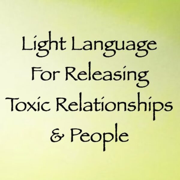 Light Language for Releasing All Toxic Relationships & People ∞ Pay What You Want
