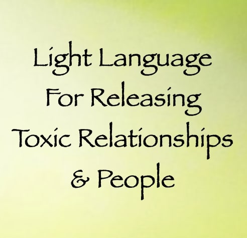 light language for releasing toxic relationships & people - channeled by daniel scranton channeler of arcturians