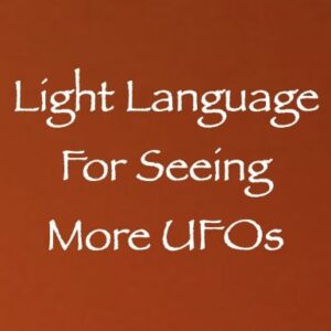 light language for seeing more ufos - channeled by daniel scranton channeler of arcturians