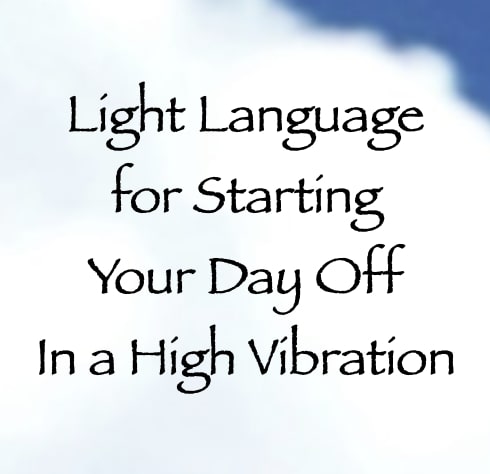light language for starting your day off in a high vibration - channeled by Daniel Scranton channeler of arcturians