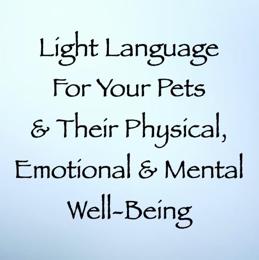 light language for your pets & their physical emotional & mental well-being - channeled by daniel scranton channeler of arcturians