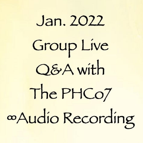 january 2022 group live Q&A with the PHCo7 - audio recording - channeled by daniel scranton