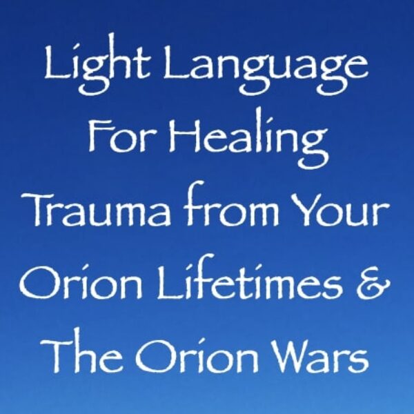 Light Language for Healing Trauma from Your Orion Lifetimes & the Orion Wars ∞ Pay What You Want