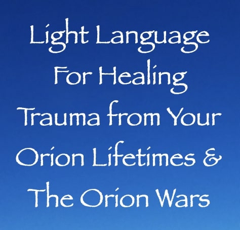 light language for healing your trauma from your orion lifetimes & the orion wars channeled by daniel scranton