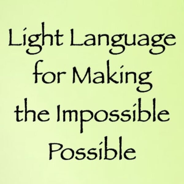 Light Language for Making the Impossible Possible ∞ Pay What You Want