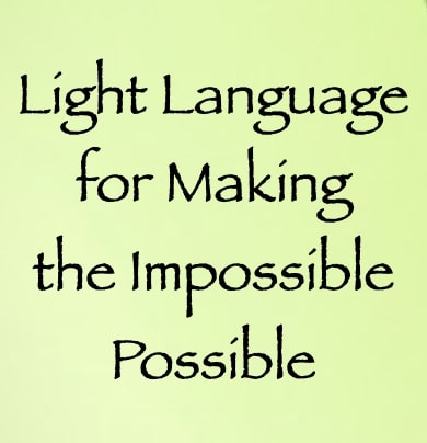 light language for making the impossible possible - channeled by daniel scranton channeler of arcturians