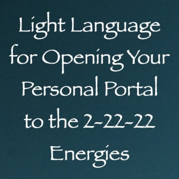 Light Language for Opening Your Personal Portal to the 2-22-22 Energies ∞ Pay What You Want