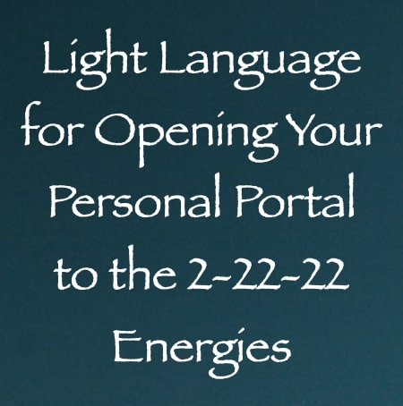 light language for opening your personal portal to the 2.22.22 energies channeled by daniel scranton