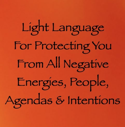 light language for protecting you from all negative energies, people, agendas & intentions - channeled by daniel scranton