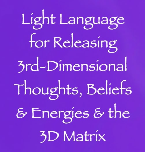 light language for releasing 3rd-dimensional thoughts beliefs & energies & the 3D matrix channeled by daniel scranton channeler of arcturians