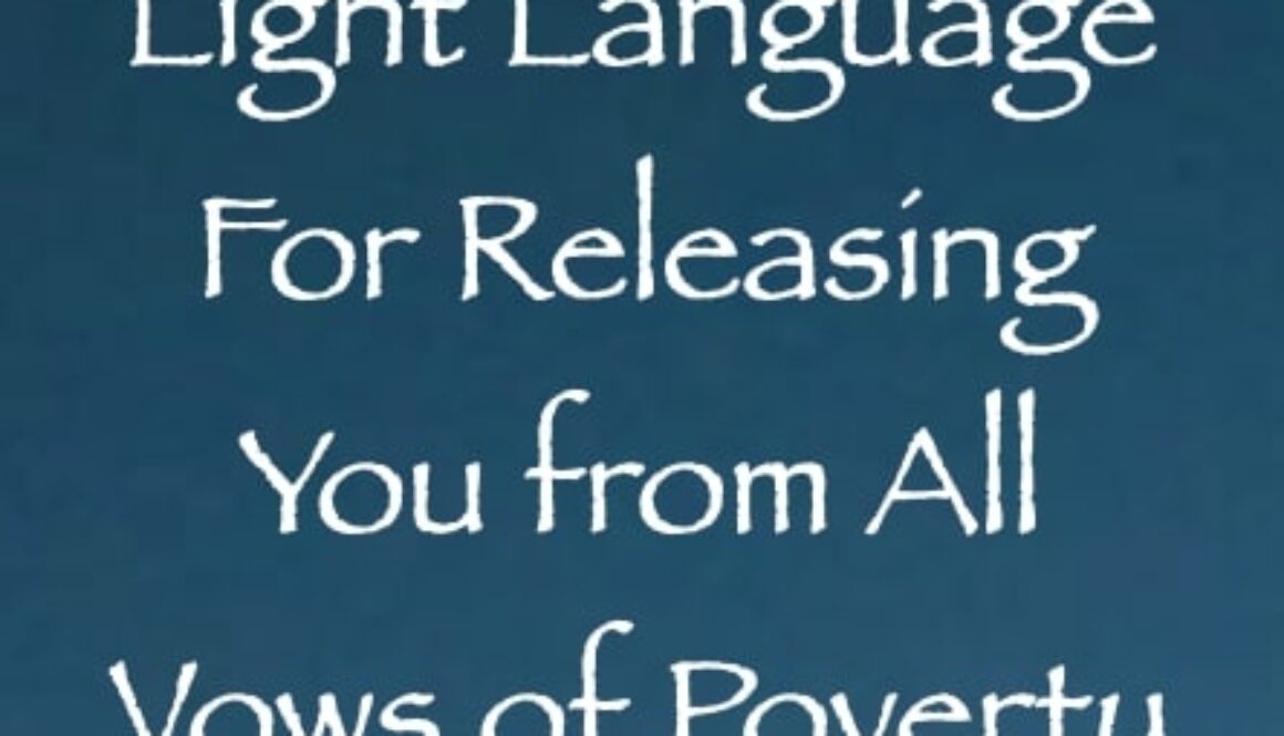 light language for releasing you from all vows of poverty - channeled by daniel scranton channeler of aliens